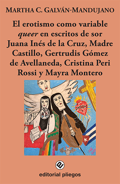 El erotismo como variable Queer en escritos de Sor Juana Inés de la Cruz, Madre Castillo, Gertrudis Gómez de Avellaneda, Cristina Peri Rossi y Mayra Montero