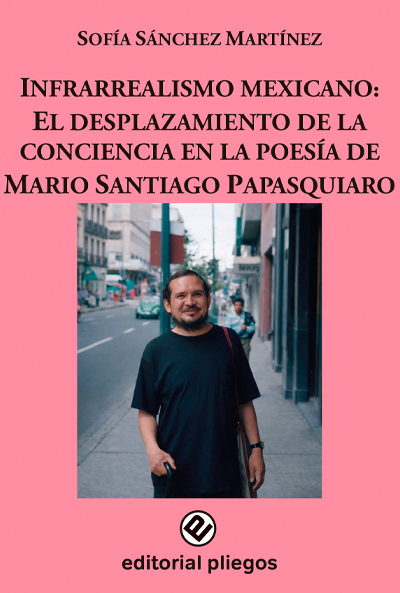 Infrarrealismo mexicano: El desplazamiento de la conciencia en la poesía de Mario Santiago Papasquiaro